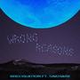 Wrong Reasons (feat. Sakharii)