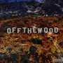 Off The Wood (Explicit)