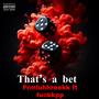 Thats a bet (feat. ****kpp) [Explicit]