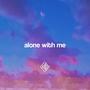 Alone With Me