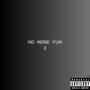 No more fun 2 (Explicit)