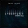 Cyberpunk Pt. Three (The Last Machine)