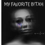 MYFAVORITEB!TCH (Explicit)