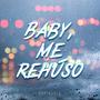 BABY, ME REHÚSO