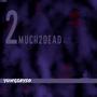2much2dead (Explicit)