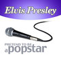 Elvis Presley - Pretend to Be a Popstar