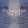 I'd serve life for you