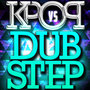 K-Step - K-Pop vs. Dubstep