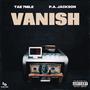 Vanish (feat. P.A. Jackson) [Explicit]