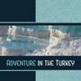 Adventure in the Turkey