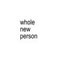 whole new person (Explicit)