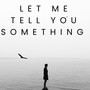 Let Me Tell You Something