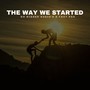 The Way We Started