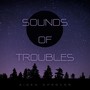 Sounds of Troubles