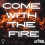 Come With The Fire (Explicit)