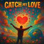 Catch My Love