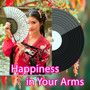 Happiness in Your Arms