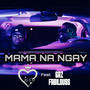 MAMA NA NGAY (feat. GAZ FABILOUSS) [Explicit]