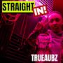 STRAIGHT IN! (feat. TrueAubz) [Explicit]