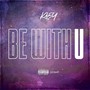 Be with U (Explicit)