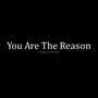 You Are The Reason