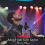 Aaoge Jab Tum Sajna (Unplugged)