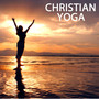 Christian Yoga - Christian Yoga Music and Christian Songs for Yoga Classes Meditation Music and Rela