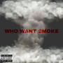 Who Want Smoke (Remix) [Explicit]