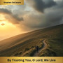 By Trusting You, O Lord, We Live