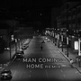 MAN COMING HOME (REMIX）