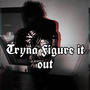 Tryna Figure It Out (EP) [Explicit]