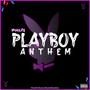 PLAYBOY ANTHEM