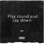 Play Round And Lay Down (Explicit)