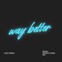 WAY BETTER (Explicit)