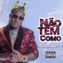 Não Tem Como (Explicit)