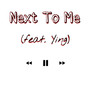 Next To Me