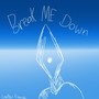 Break Me Down