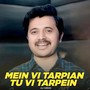 Mein Vi Tarpian Tu Vi Tarpein