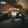 WHAT WE DO (feat. Lordchild) [Explicit]