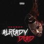 Already Dead (Explicit)