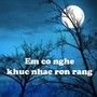 Em Co Nghe Khuc Nhac Ron Rang