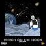 Perch On The Moon (Explicit)