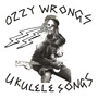 Ozzy Wrongs Ukulele Songs