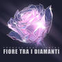 Fiore tra i diamanti (feat. Lortex)