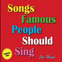 Songs Famous People Should Sing