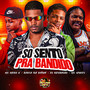 So Sento Pra Bandido (Explicit)