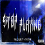 Stop Playing (Explicit)