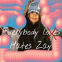 Everybody Hate's Zay (Explicit)