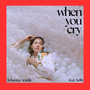 when you cry