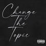 Change The Topic (feat. Ray Lenoir) [Explicit]